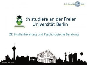 Ich studiere an der Freien Universitt Berlin ZE