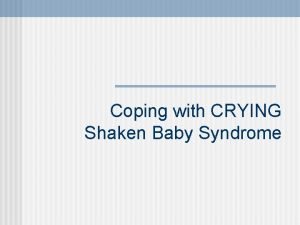 Coping with CRYING Shaken Baby Syndrome Responding to
