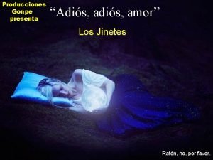 Producciones Gonpe presenta Adis amor Los Jinetes Ratn