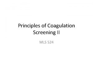 Principles of Coagulation Screening II MLS 524 Prothrombin