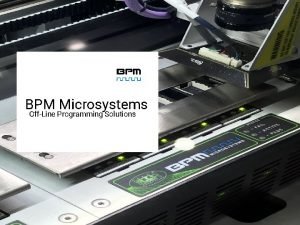 BPM Microsystems OffLine Programming Solutions 2019 BPM Microsystems