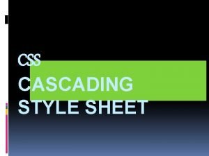 CSS CASCADING STYLE SHEET Alasan Pengembangan CSS Dikembangkan