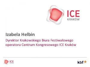Izabela Helbin Dyrektor Krakowskiego Biura Festiwalowego operatora Centrum
