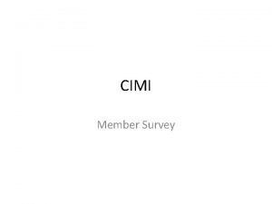CIMI Member Survey Survey Statistics Survey sent to