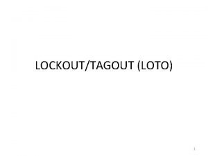 LOCKOUTTAGOUT LOTO 1 Lock outTag out Definitions Lock