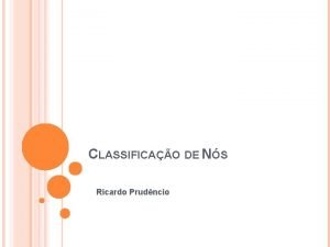 CLASSIFICAO DE NS Ricardo Prudncio LINK MINING TAREFAS