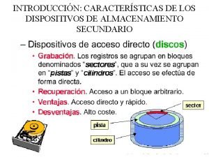 INTRODUCCIN CARACTERSTICAS DE LOS DISPOSITIVOS DE ALMACENAMIENTO SECUNDARIO