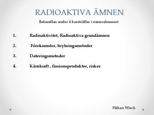 RADIOAKTIVA MNEN Behandlas under 4 kurstrffar i mineralmuseet