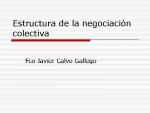 Estructura de la negociacin colectiva Fco Javier Calvo