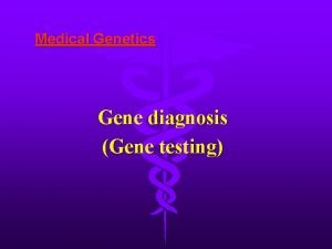 Medical Genetics Gene diagnosis Gene testing Gene diagnosis