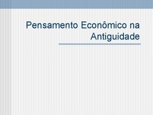 Pensamento Econmico na Antiguidade Os antigos j tinham