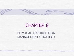CHAPTER 8 PHYSICAL DISTRIBUTION MANAGEMENT STRATEGY Important Topics