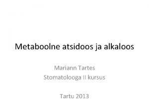 Metaboolne atsidoos ja alkaloos Mariann Tartes Stomatolooga II