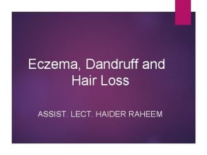 Eczema Dandruff and Hair Loss ASSIST LECT HAIDER