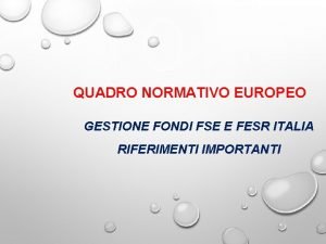 QUADRO NORMATIVO EUROPEO GESTIONE FONDI FSE E FESR