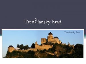 Treniansky hrad Treniansky hrad je nrodnou kultrnou pamiatkou