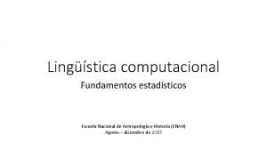 Lingstica computacional Fundamentos estadsticos Escuela Nacional de Antropologa