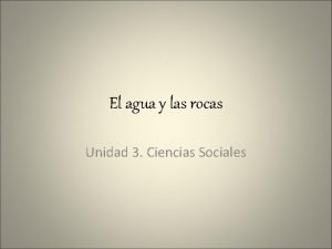 El agua y las rocas Unidad 3 Ciencias