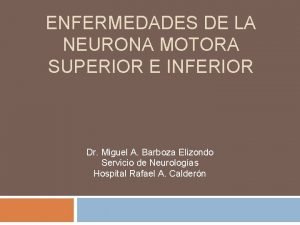 ENFERMEDADES DE LA NEURONA MOTORA SUPERIOR E INFERIOR