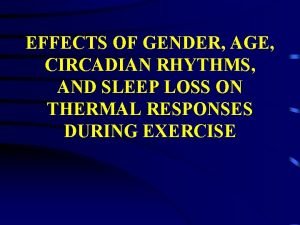 EFFECTS OF GENDER AGE CIRCADIAN RHYTHMS AND SLEEP