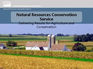 Natural Resources Conservation Service Delivering Results for Agriculture
