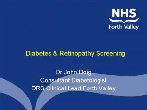 Diabetes Retinopathy Screening Dr John Doig Consultant Diabetologist