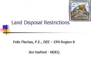 Land Disposal Restrictions Felix Flechas P E DEE