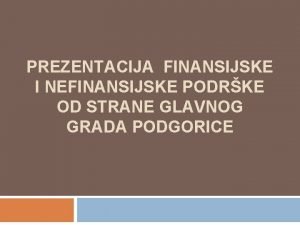 PREZENTACIJA FINANSIJSKE I NEFINANSIJSKE PODRKE OD STRANE GLAVNOG