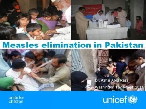 Measles elimination in Pakistan Dr Azhar Abid Raza