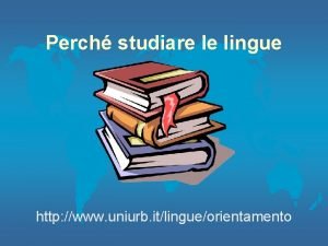 Perch studiare le lingue http www uniurb itlingueorientamento