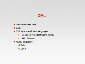 XML n Semistructured data n XML type specification