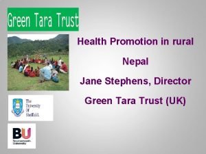 Health Promotion in rural Nepal Jane Stephens Director