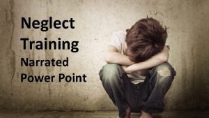 Neglect Training Narrated Power Point Objectives For learners