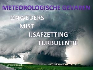 ONWEDERS MIST IJSAFZETTING TURBULENTIE Senecaut Danil TKI Meteorologie