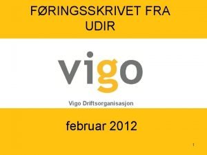FRINGSSKRIVET FRA UDIR Vigo Driftsorganisasjon februar 2012 1