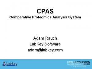 CPAS Comparative Proteomics Analysis System Adam Rauch Lab