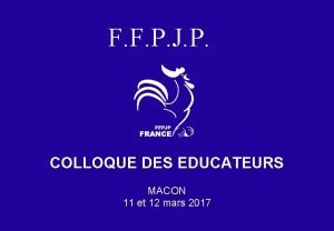 F F P J P COLLOQUE DES EDUCATEURS