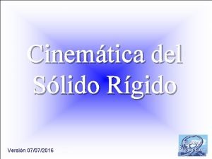 Cinemtica del Slido Rgido Versin 07072016 FSICA GENERAL