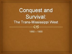 Conquest and Survival The TransMississippi West 1860 1900