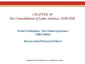 CHAPTER 30 The Consolidation of Latin America 1830