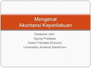 Mengenal Akuntansi Keperilakuan Disiapkan oleh Agung Praptapa Dosen