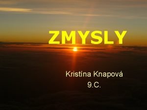 ZMYSLY Kristna Knapov 9 C OBSAH Zrak Sluch