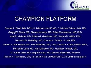 CHAMPION PLATFORM Deepak L Bhatt MD MPH A