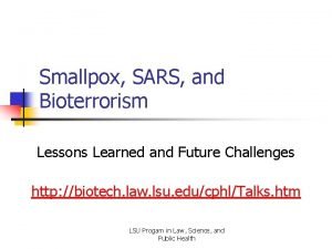 Smallpox SARS and Bioterrorism Lessons Learned and Future