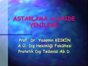 ASTARLAMA ve KADE YENLEME Prof Dr Yasemin KESKN