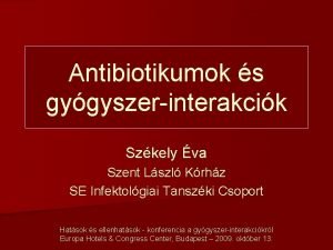 Antibiotikumok s gygyszerinterakcik Szkely va Szent Lszl Krhz