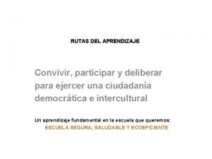 RUTAS DEL APRENDIZAJE Convivir participar y deliberar para