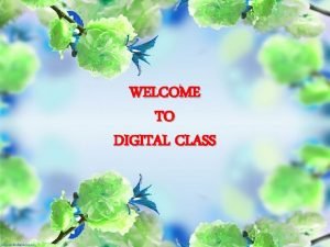 WELCOME TO DIGITAL CLASS Presented by MD ANAMUL
