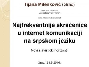 Tijana Milenkovi Grac Institut za slavistiku Univeziteta Karl