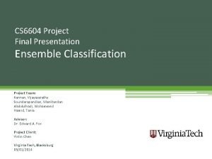 CS 6604 Project Final Presentation Ensemble Classification Project